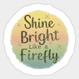 SHINE BRIGHT LIKE A FIREFLY Sticker